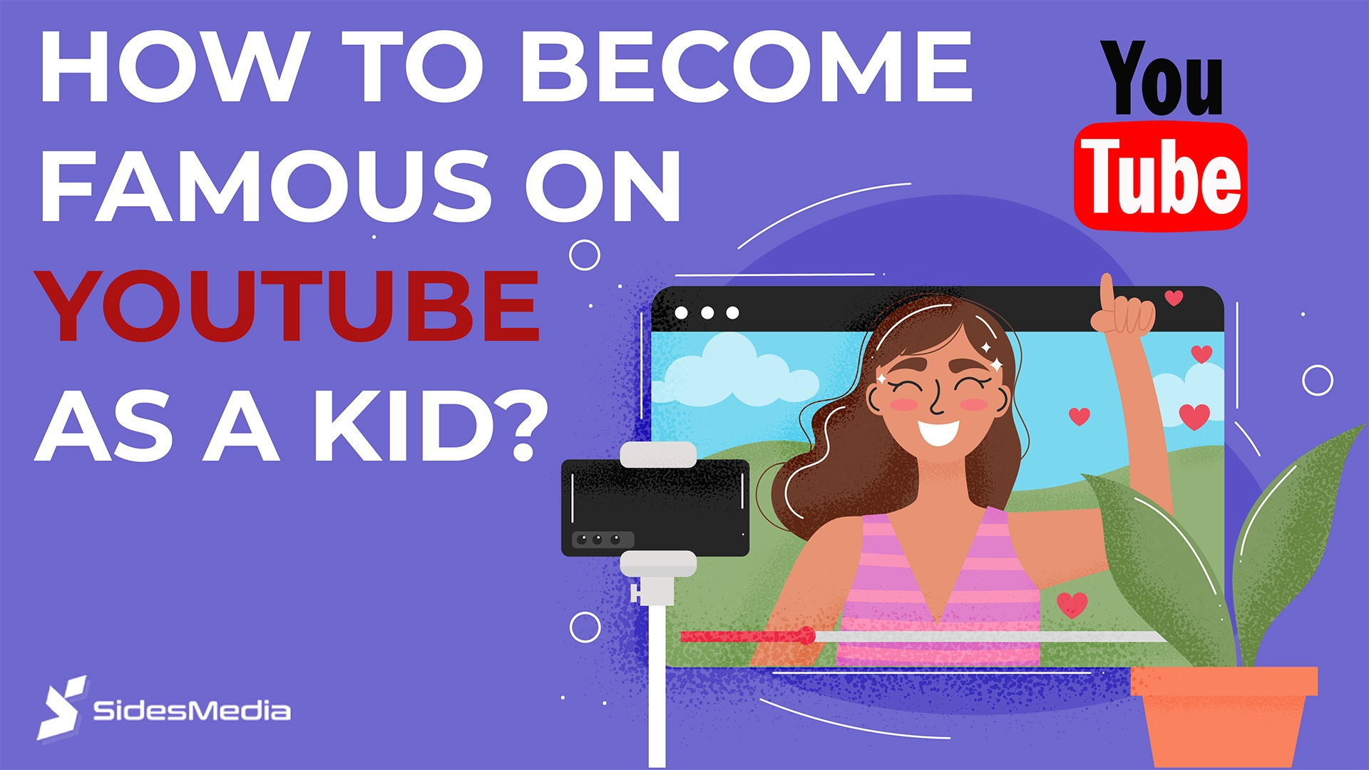 How to Become Famous on YouTube as a Kid: 12 Easy Ways